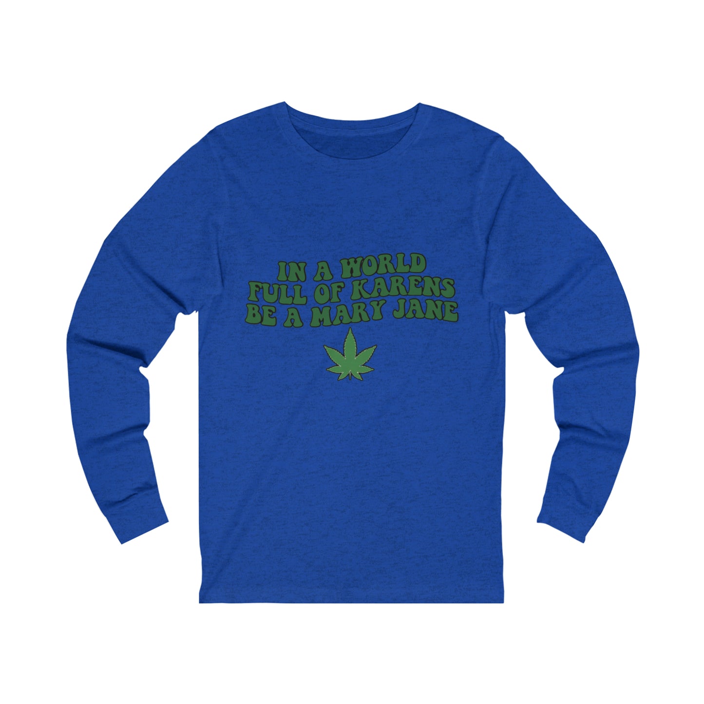 In a World Full of Karens Be A Mary Jane Long Sleeve Tee