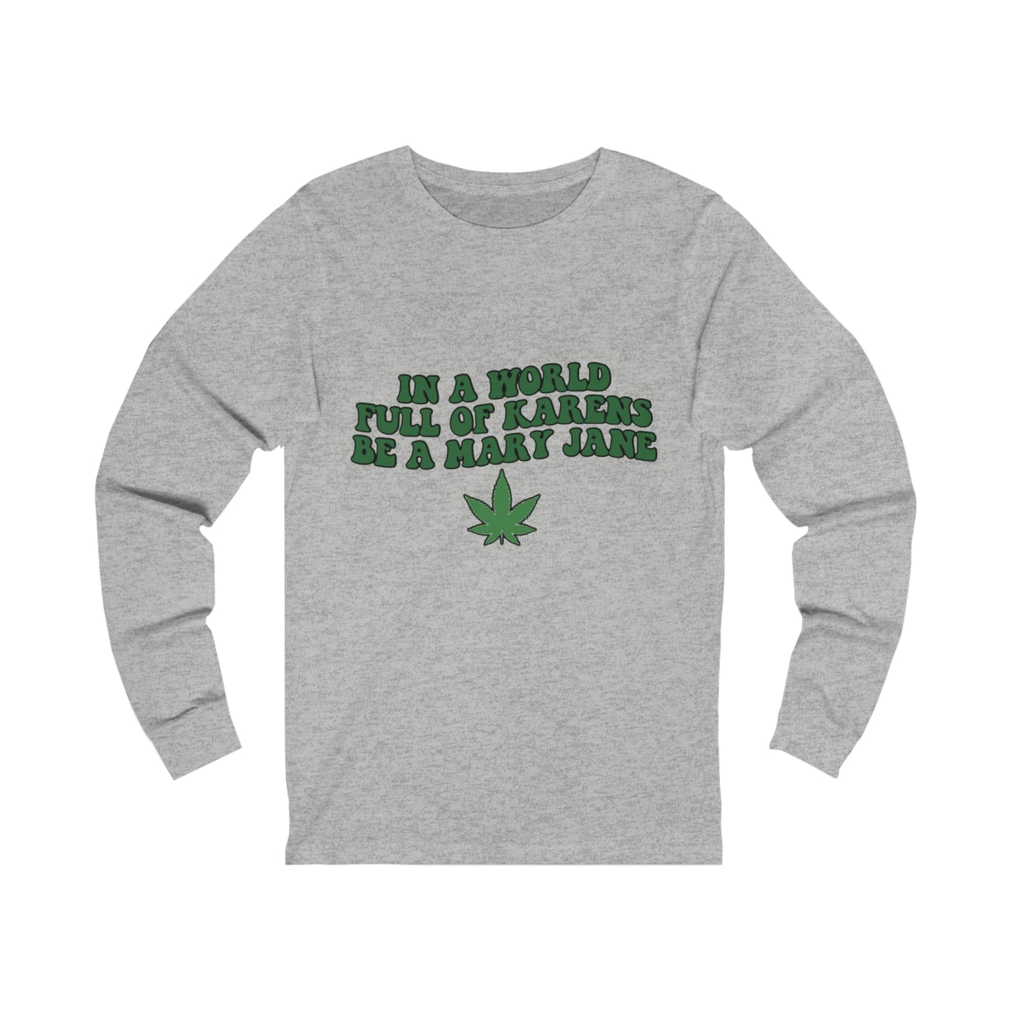 In a World Full of Karens Be A Mary Jane Long Sleeve Tee