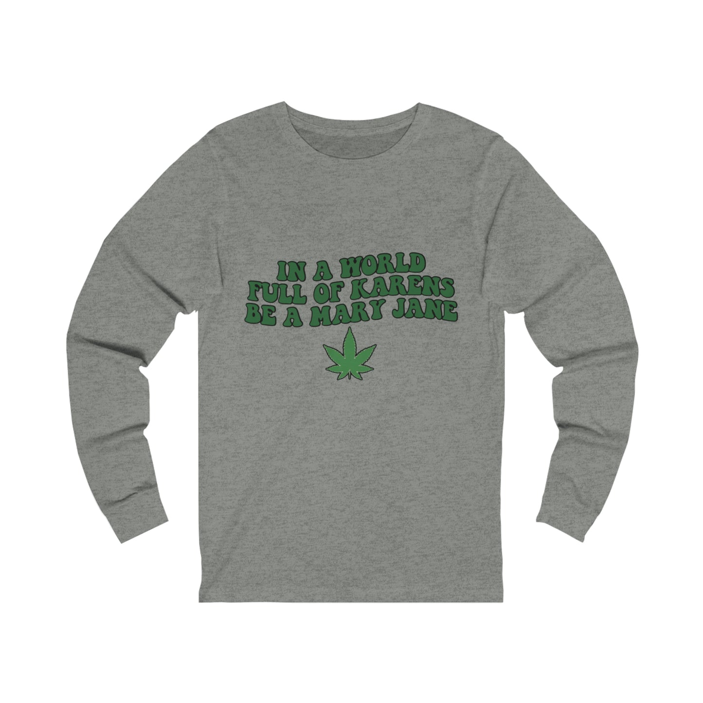 In a World Full of Karens Be A Mary Jane Long Sleeve Tee