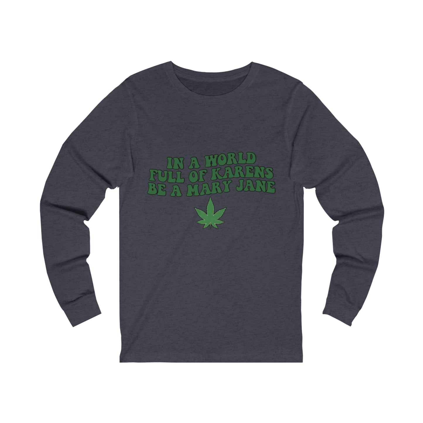 In a World Full of Karens Be A Mary Jane Long Sleeve Tee