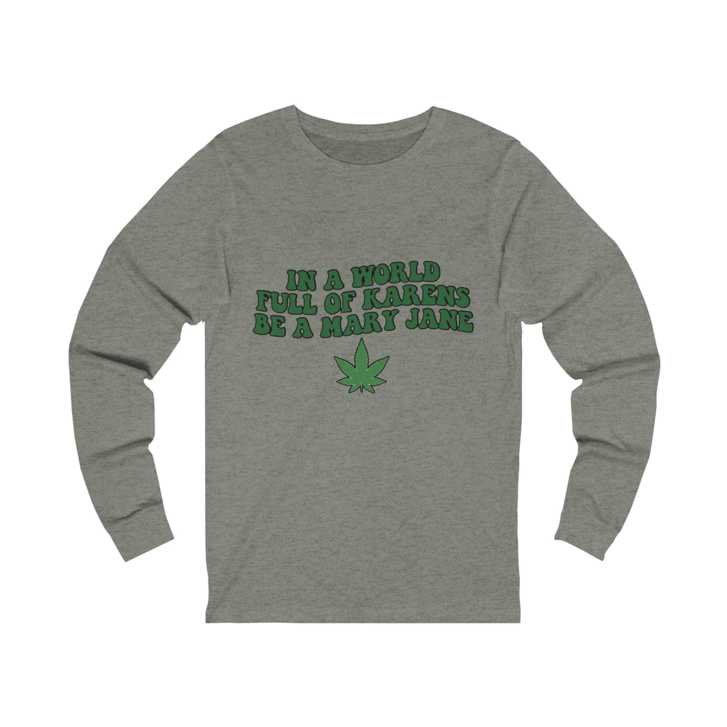In a World Full of Karens Be A Mary Jane Long Sleeve Tee