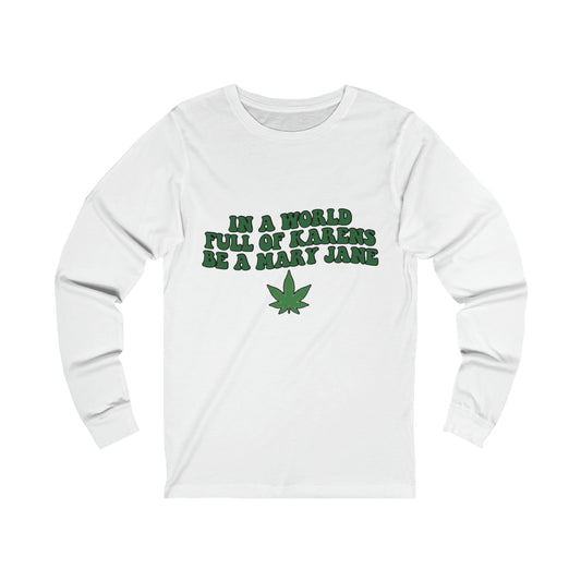 In a World Full of Karens Be A Mary Jane Long Sleeve Tee