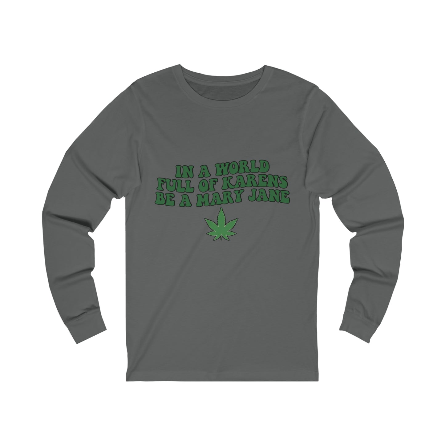 In a World Full of Karens Be A Mary Jane Long Sleeve Tee