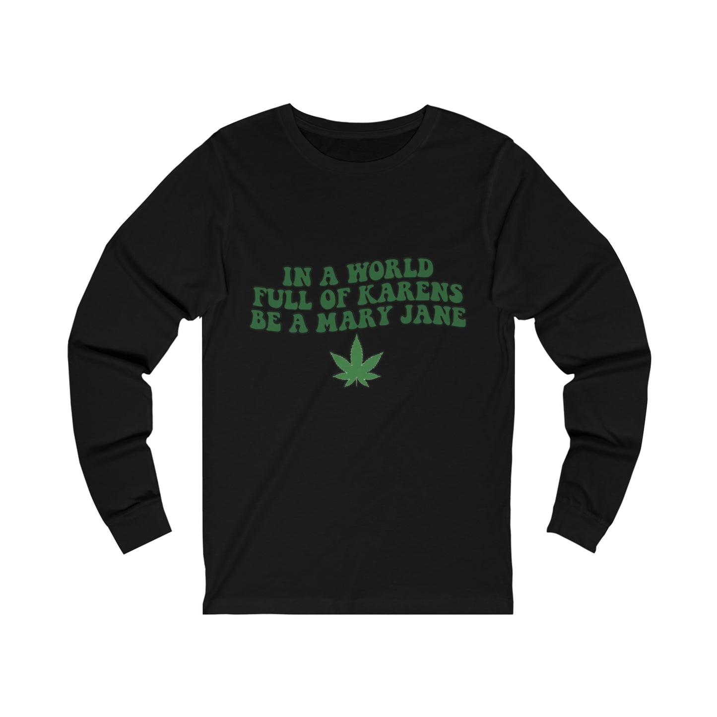 In a World Full of Karens Be A Mary Jane Long Sleeve Tee